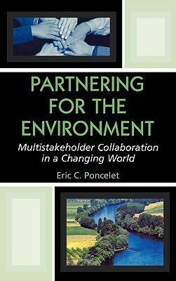 Partnering for the Environment: Multistakeholder Collaboration in a Changing World by Eric C. Poncelet