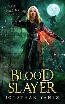 Blood Slayer: A Dark Fantasy Thriller by Jonathan Yanez