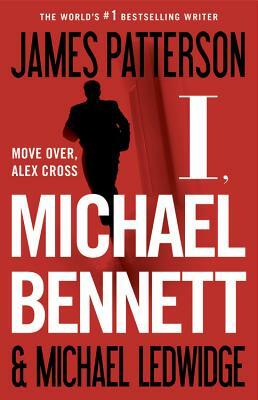 I, Michael Bennett by James Patterson, Michael Ledwidge