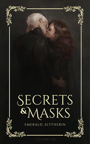 Secrets and masks pt. 2 by Emerald_Slytherin