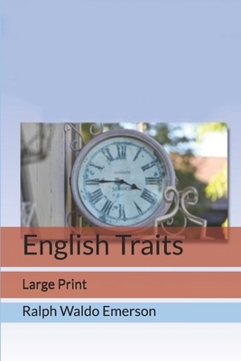 English Traits: Large Print by Ralph Waldo Emerson