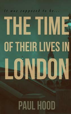 The Time of Their Lives in London by Paul Hood