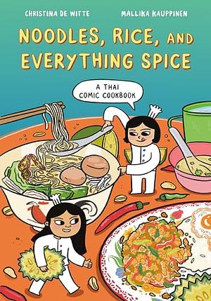 Noodles, Rice, and Everything Spice: A Thai Comic Book Cookbook by Christina de Witte, Mallika Kauppinen