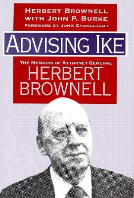 Advising Ike: The Memoirs of Attorney General Herbert Brownell by John P. Burke, Herbert Brownell