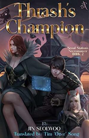 Thrash's Champion: Book 2 of the Seoul Station Necromancer Duology by Seolwoo Jin