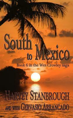 South to Mexico: A Wes Crowley Novel by Gervasio Arrancado, Harvey Stanbrough