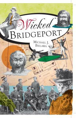 Wicked Bridgeport by Michael J. Bielawa