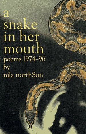 A Snake in Her Mouth: Poems, 1974-96 by nila northSun