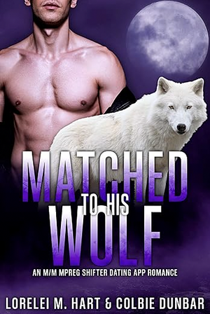 Matched to His Wolf by Colbie Dunbar, Lorelei M. Hart