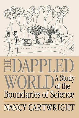 The Dappled World: A Study of the Boundaries of Science by Nancy Cartwright