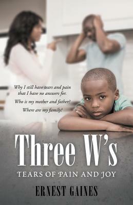 Three W's: Tears of Pain and Joy by Ernest Gaines