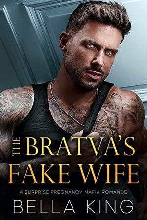 The Bratva's Fake Wife: A Surprise Pregnancy Mafia Romance by Bella King