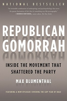 Republican Gomorrah: Inside the Movement That Shattered the Party by Max Blumenthal