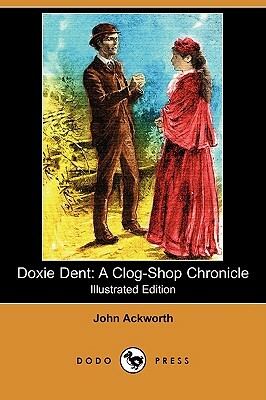 Doxie Dent: A Clog-Shop Chronicle (Illustrated Edition) (Dodo Press) by John Ackworth