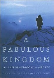 A Fabulous Kingdom: The Exploration of the Arctic by Charles Officer, Jake Page