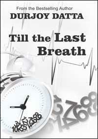 Till the Last Breath . . . by Durjoy Datta