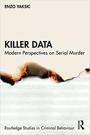 Killer Data: Modern Perspectives on Serial Murder by Enzo Yaksic