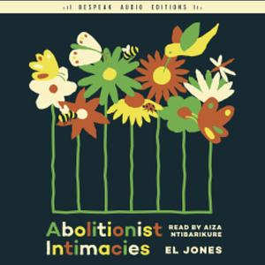 Abolitionist Intimacies by El Jones