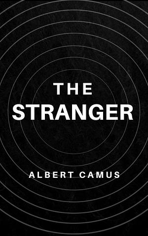 The Stranger: The Original Unabridged and Complete Edition by Albert Camus, Albert Camus