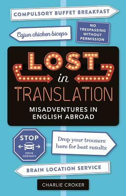 Lost in Translation: Misadventures in English Abroad by Charlie Croker
