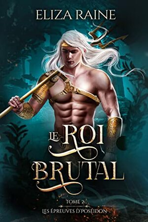 Le Roi brutal by Eliza Raine