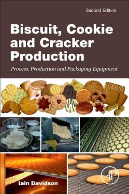Biscuit, Cookie and Cracker Production: Process, Production and Packaging Equipment by Iain Davidson