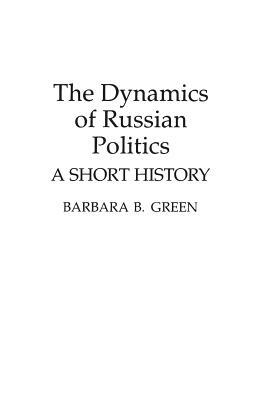 The Dynamics of Russian Politics: A Short History by Barbara B. Green