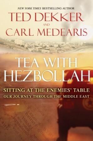 Tea with Hezbollah: Sitting at the Enemies' Table Our Journey Through the Middle East by Carl Medearis, Ted Dekker