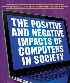 The Positive and Negative Impacts of Computers in Society by Daniel R. Faust