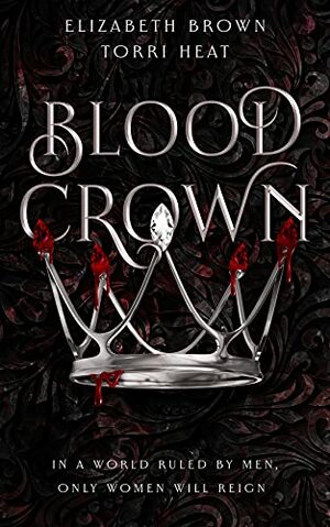 Blood Crown by Elizabeth Brown, Torri Heat