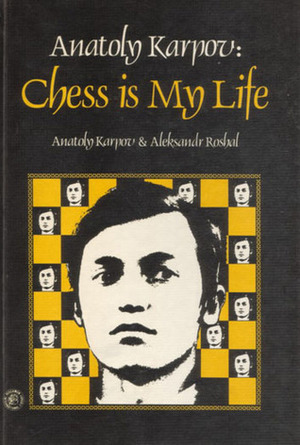 Anatoly Karpov: Chess is My Life by Anatoly Karpov