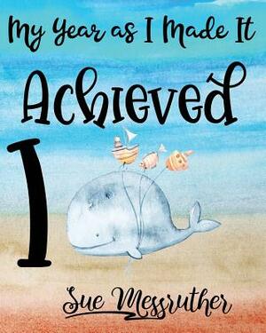 I Achieved: Personal Memorandum Diary by Sue Messruther