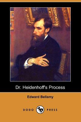 Dr. Heidenhoff's Process (Dodo Press) by Edward Bellamy