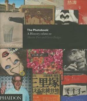 The Photobook: A History Volume III by Gerry Badger