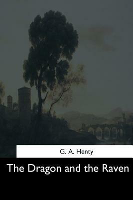 The Dragon and the Raven by G.A. Henty