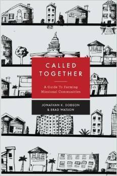Called Together: A Guide to Forming Missional Communities by Brad Watson, Jonathan K. Dodson