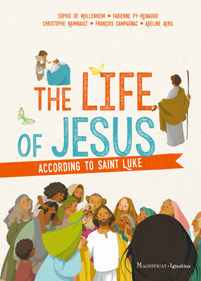 The Life of Jesus According to Saint Luke by Sophie de Mullenheim