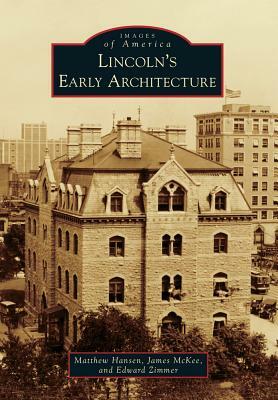 Lincoln's Early Architecture by Matthew Hansen, James McKee, Edward Zimmer