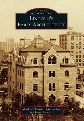 Lincoln's Early Architecture by Matthew Hansen, Edward Zimmer, James McKee