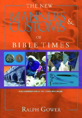 The New Manners & Customs of Bible Times by Ralph Gower