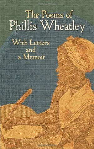 The Poems of Phillis Wheatley: With Letters and a Memoir by Phillis Wheatley