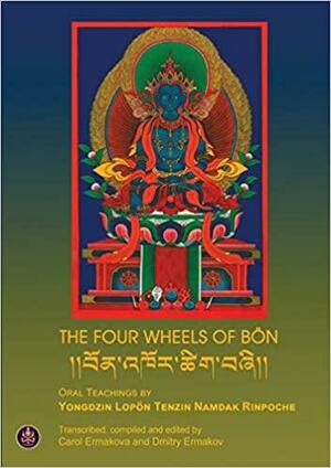 The Four Wheels of B�n by Yongdzin Lopon Tenzin Namdak Rinpoche, Carol Ermakova, Dmitry Ermakov