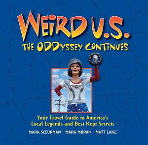 Weird U.S. The ODDyssey Continues by Matt Lake, Mark Sceurman, Mark Moran, Mark Scuerman