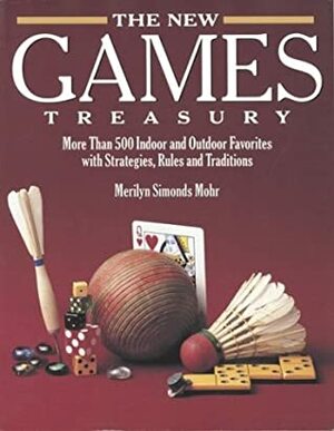 The New Games Treasury: More Than 500 Indoor and Outdoor Favorites with Strategies, Rules and Traditions by Roberta Cooke, Merilyn Simonds Mohr