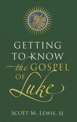 Getting to Know the Gospel of Luke by Scott M. Lewis