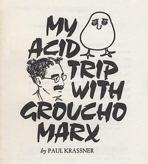 My Acid Trip with Groucho Marx by Paul Krassner