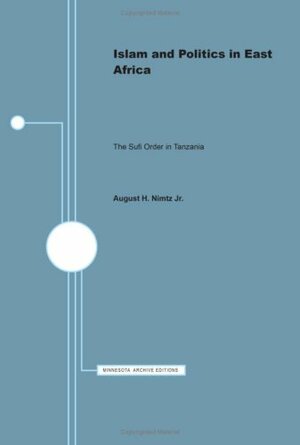 Islam and Politics in East Africa: The Sufi Order in Tanzania by August H. Nimtz Jr.