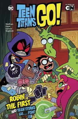 Robin the First and Teen Titans Go ... Fish! by Sholly Fisch, Amy Wolfram