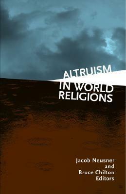 Altruism in World Religions by Jacob Neusner, Bruce Chilton