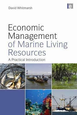 Economic Management of Marine Living Resources: A Practical Introduction by David Whitmarsh